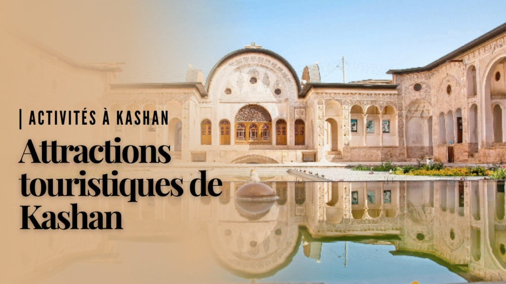 Attractions touristiques de Kashan | Activités à Kashan