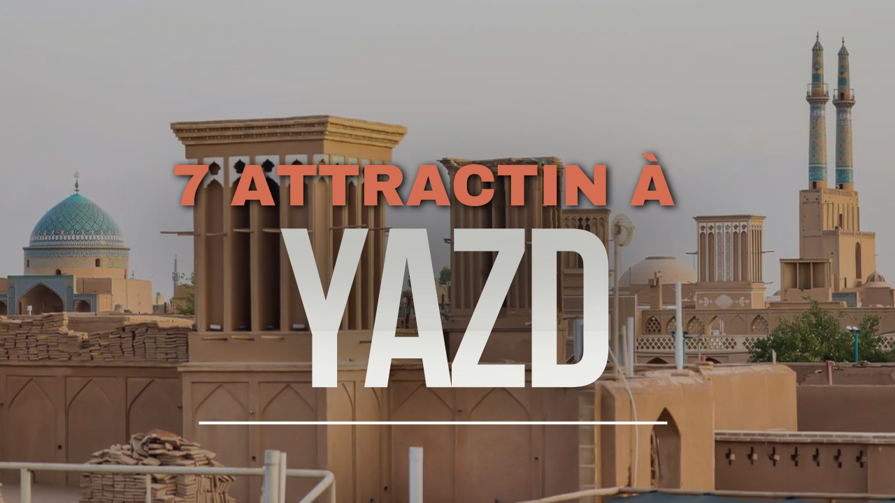 Sept attractions moins connues à Yazd